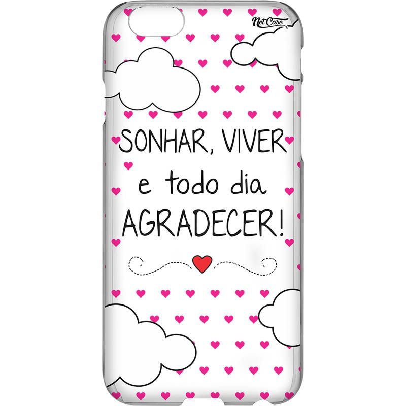 Capa Silicone NetCase Transparente 'Sonhar, Viver e Todo Dia Agradecer'!