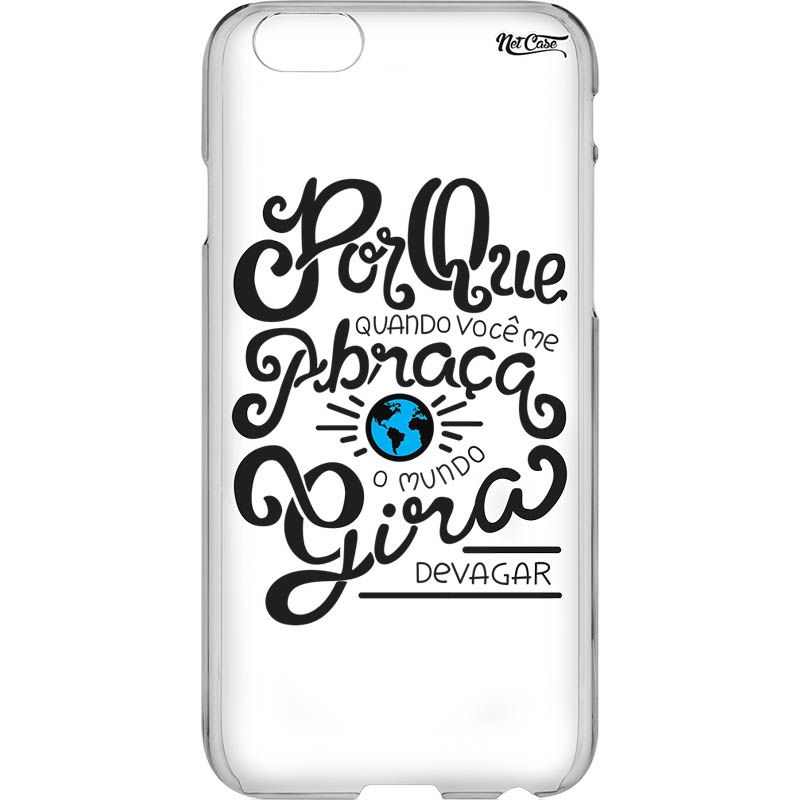 Capa Silicone NetCase Transparente ''Porque Quando Você Me Abraça''...