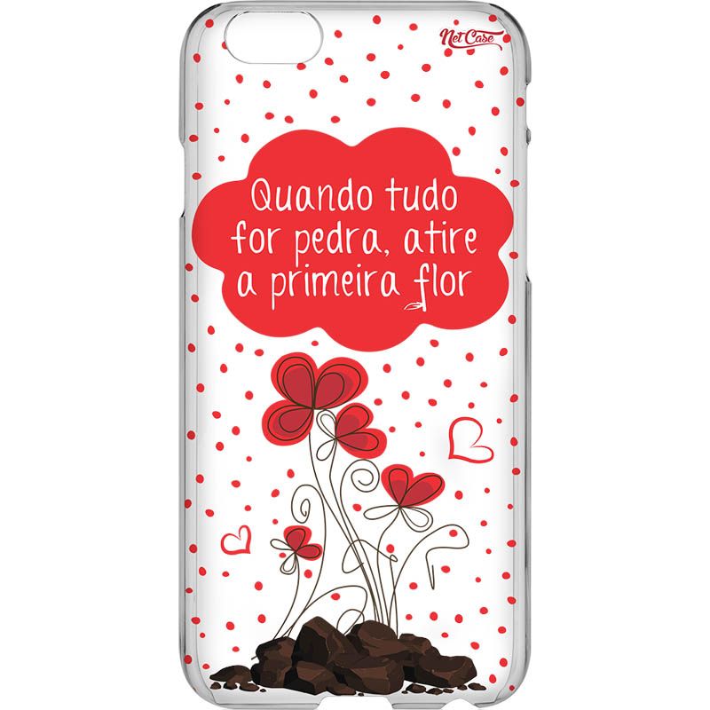 Capa Silicone NetCase Transparente 'Quando Tudo For Pedra, Atire a Primeira Flor'