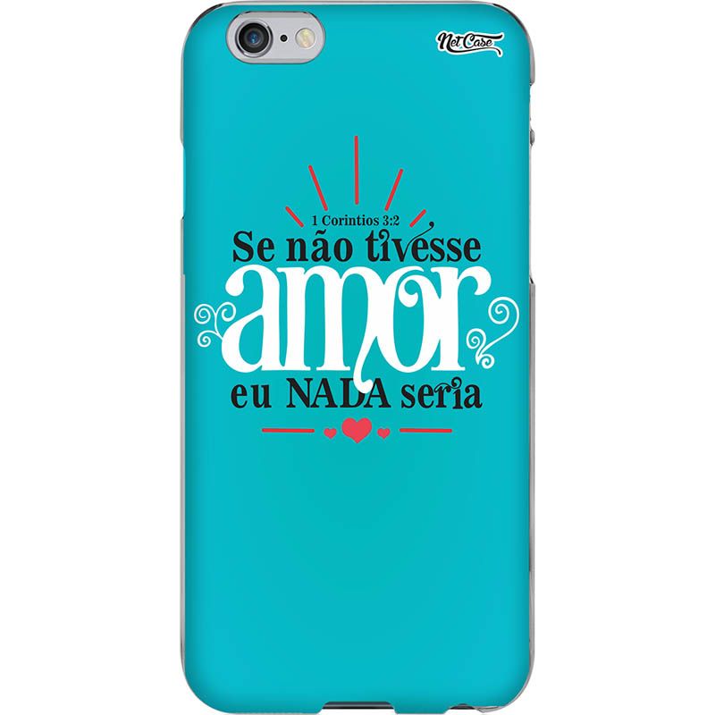 Capa Silicone NetCase Chapada ''Se Não Tivesse Amor, Eu Nada Seria''