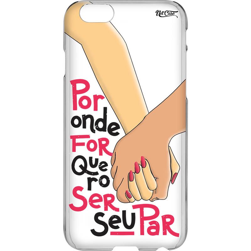 Capa Silicone NetCase Transparente ''Por Onde For Quero Ser Seu Par''